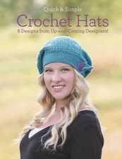 Quick  Simple Crochet Hats: 8 Designs from Up-And-Coming Designers 
