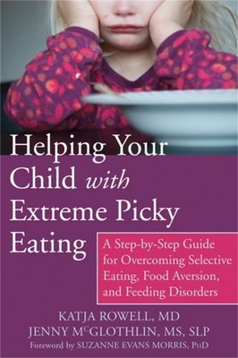Helping Your Child with Extreme Picky Eating: A Step by Rowell, Katja 162625110X