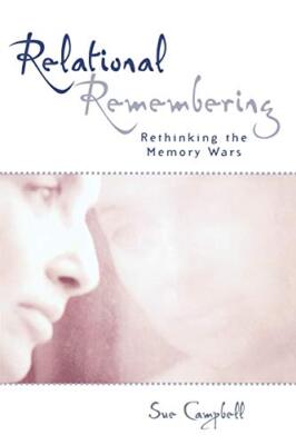 Relational Remembering: Rethinking the Memory Wars                             