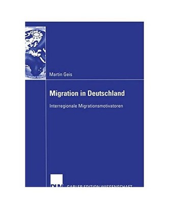 Migration in Deutschland: Interregionale Migrationsmotivatoren, Martin Geis