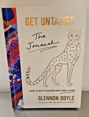Get Untamed : The Journal (How to Quit Pleasing and Start Living) by Glennon...