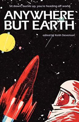 Anywhere But Earth: New Tales of Outer Space By Keith Stevenson - New Copy - ...
