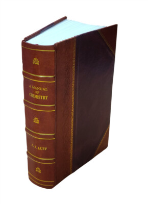 A Manual Of Chemistry, Inorganic And Organic : Inorganic And Org [Leather Bound]