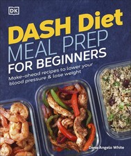 Dash Diet Meal Prep for Beginners: Make-Ahead...