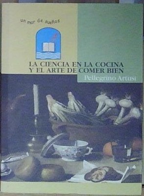 La ciencia en la cocina y el arte de comer bien  Pellegrino Artusi