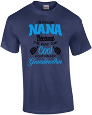 I'm Called Nana Because I'm Way Too Cool To Be Called Grandmother T-Shirt