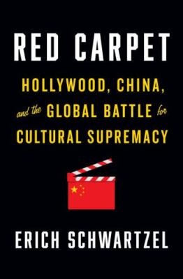 Red Carpet: Hollywood, China, and the Global Battle for Cultural Supremacy