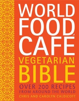 World Food Cafe Vegetarian Bible : Over 200 Recipes from Around t