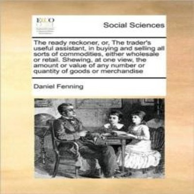 The ready reckoner or The trader's useful assistant in buying and