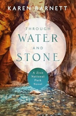 Through Water and Stone : a Zion National Park Novel - Library Binding NEW Karen