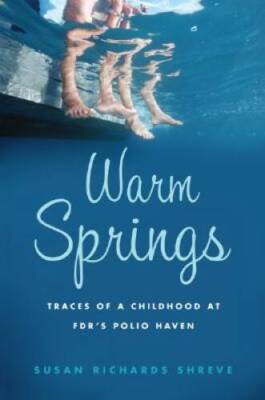 Warm Springs: Traces of a Childhood at FDR's Polio Haven - Hardcover - GOOD