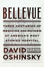 Bellevue: Three Centuries of Medicine and Mayhem at America's Most Storie - GOOD