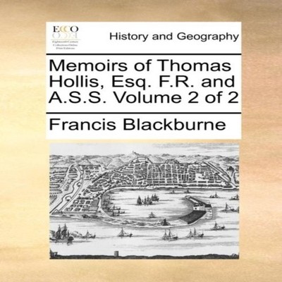 Memoirs of Thomas Hollis Esq. F.R. and A.S.S. Volume 2 of 2 Franc