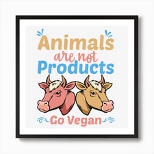 Animals Are Not Products Go Vegan A Framed Wall Art Poster Canvas Print Picture
