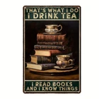 Vintage "I Drink Tea, I Read, I Know Things" Tin Metal Signs Home Décor Waterpro