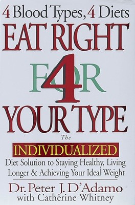 Eat Right 4 Your Type: The Individualized Diet Solution to Staying Healthy, ...