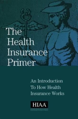 The Health Insurance Primer - Paperback By Education, HIAA Insurance - GOOD - Picture 1 of 1