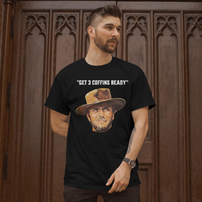 A Fist Full of Dollars T-Shirt Get 3 Coffins Ready Clint Eastwood