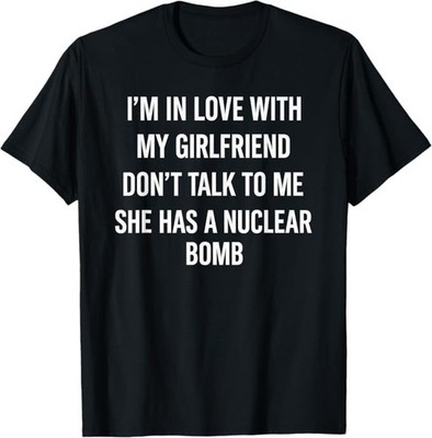 I'm in Love with My Girlfriend Don't Talk to Me T-Shirt
