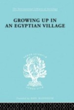 Growing Up In An Egyptian Village : The Sociology Of Development, Hardcover b...