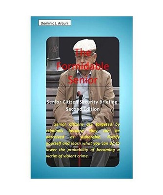 The Formidable Senior: Senior Citizen Security Briefing, Second Edition: Senior 