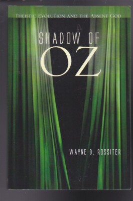 Shadow of Oz: Theistic Evolution & the Absent God by Wayne D. Rossiter Paperback