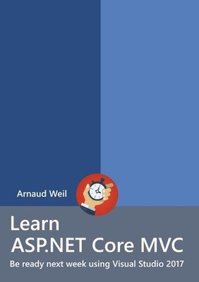Learn ASP.NET Core - MVC and DI with .NET Core 1.1 using Visual Studio 2017 by A