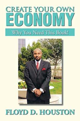 Create Your Own Economy: Why You Need This Book!                               