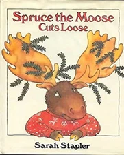 Spruce the Moose Cuts Loose Hardcover Sarah A. Stapler