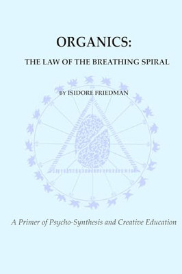 Organics: The Law of the Breathing Spiral - Paperback NEW Friedman, Isido 07/07/