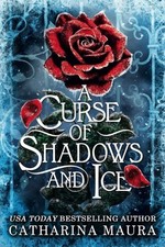 A Curse of Shadows and Ice by Catharina Maura Hardback