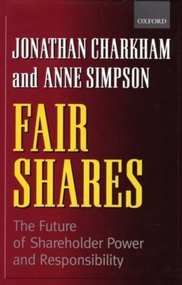 Charkham - Fair Shares  The Future of Shareholder Power and Responsibi - X555z