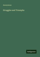 Struggles And Triumphs Anonymous Taschenbuch Englisch 2025 Antigonos Verlag