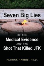 The Seven Big Lies of the Medical Evidence and the Shot That Killed JFK