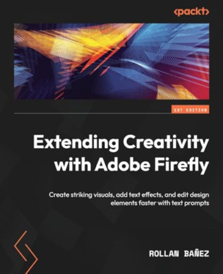 Extending Creativity with Adobe Firefly: Create strikin - Paperback NEW Ba�ez, R