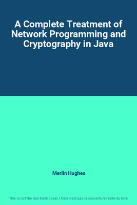A Complete Treatment of Network Programming and Cryptography in Java, Merlin Hug