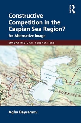 Constructive Competition in the Caspian Sea Region -  NEW Agha Bayramov 2024