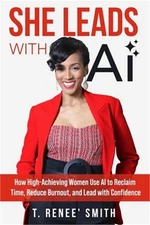 She Leads With AI: How High-Achieving Women Use AI to Reclaim Time, Reduce Burno