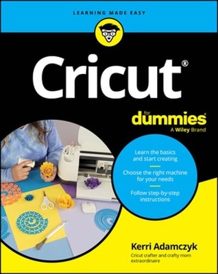 Cricut for Dummies by Kerri Adamczyk: New