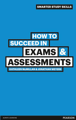 How to Succeed in Exams & Assessments By Jonathan Weyers, Kathleen McMillan