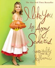 I Like You : Hospitality under the Influence by Amy Sedaris (2008, Trade...