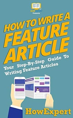 How To Write a Feature Article: You..., HowExpert Press