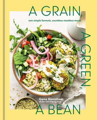A Grain, a Green, a Bean: One Simple Formula, Countless Meatless Meals [A Plant-