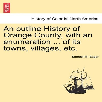 An outline History of Orange County with an enumeration ... of it