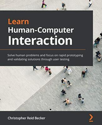 Learn Human-Computer Interaction: Solve human problems and focus on rapid ...