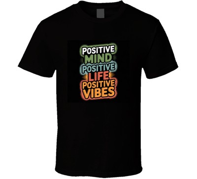 Positive Mind, Positive Life, Positive Vibes. Inspirational Fashion T Shirt