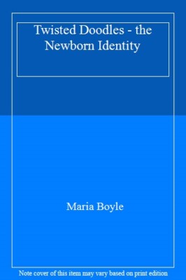 Twisted Doodles - the Newborn Identity,Maria Boyle