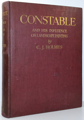 C J HOLMES John Constable And His Influence On Landscape Painting LTD 1/25 1902