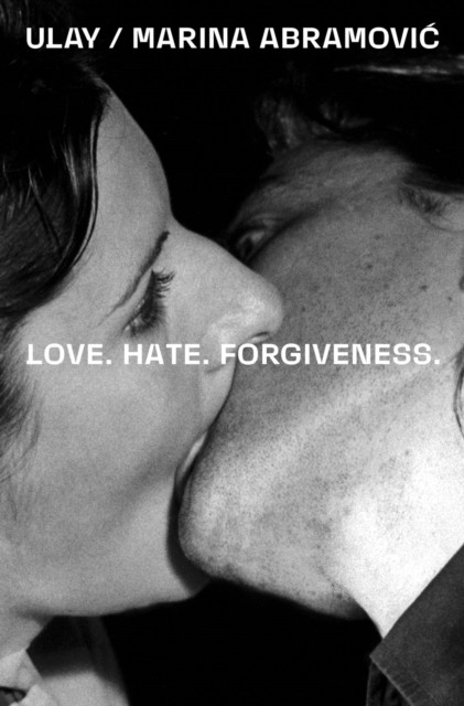 Ulay  Marina Abramovi. Love. Hate. Forgiveness by Marina Abramovic PAPERBACK