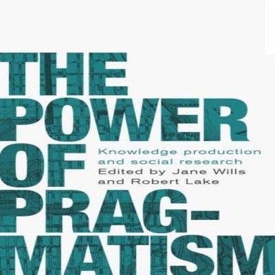 The power of pragmatism Knowledge production and social inquiry M